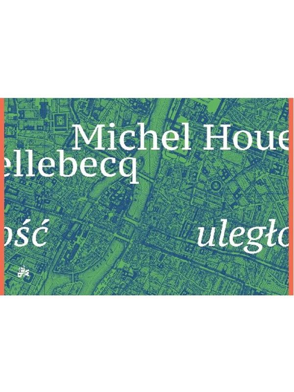 uległość michell houllebecq - Wydawnictwo W.A.B.