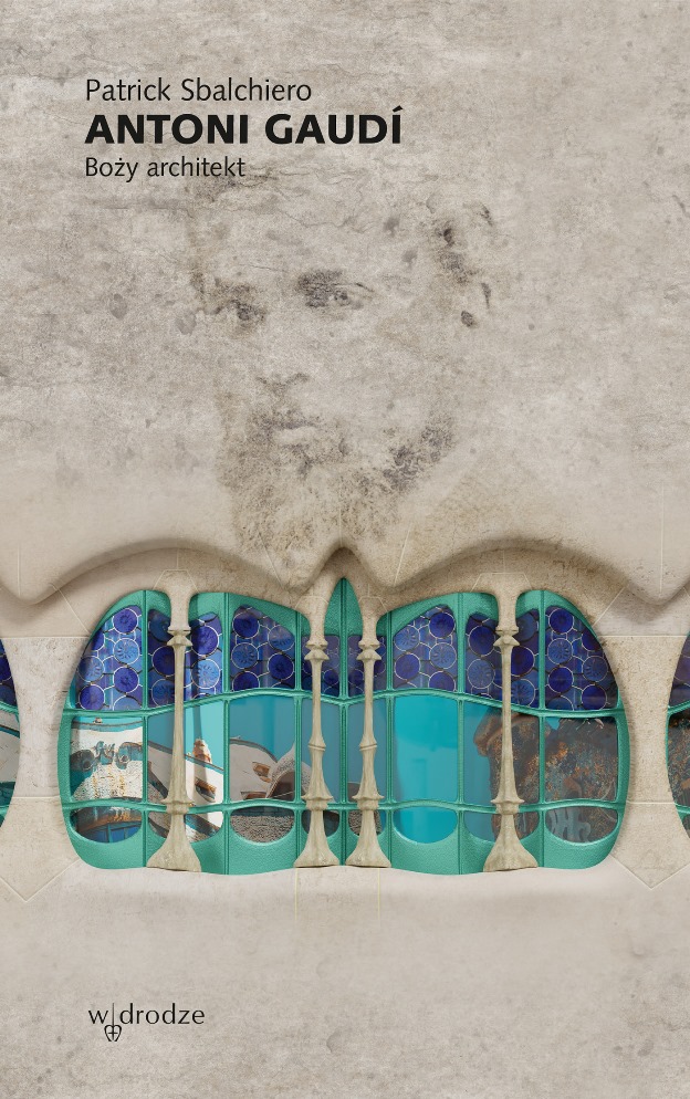 Patrick Sbalchiero „Antoni Gaudí. Boży architekt” - okładka książki