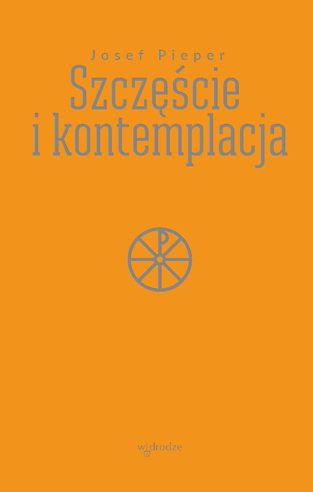 Josef Pieper „Szczęście i kontemplacja” - okładka książki