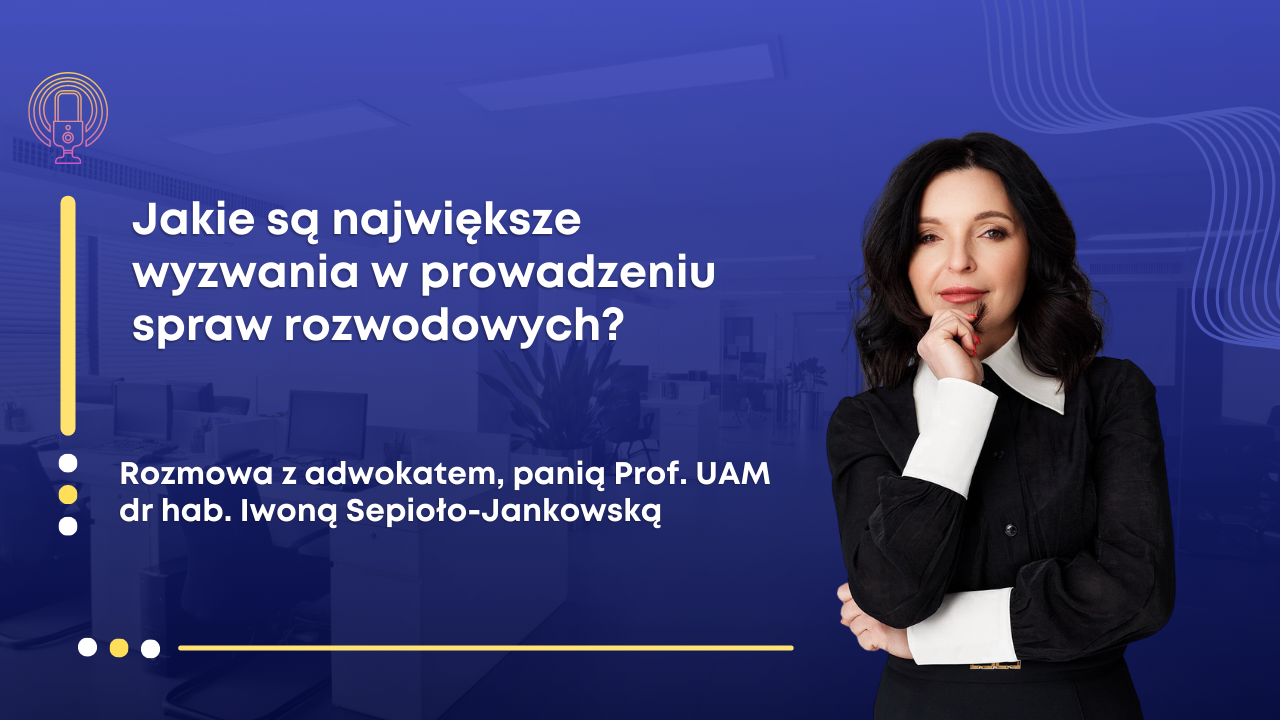 Adwokat z Poznania o największych wyzwaniach w sprawach rozwodowych