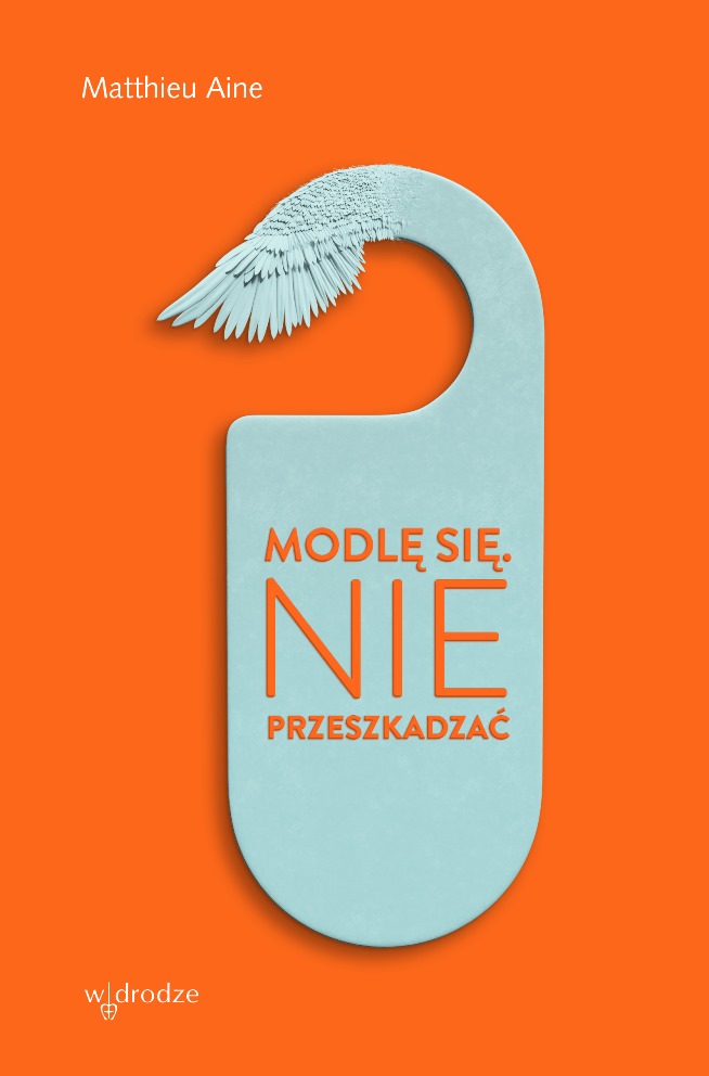 Matthieu Aine „Modlę się. Nie przeszkadzać” - okładka książki