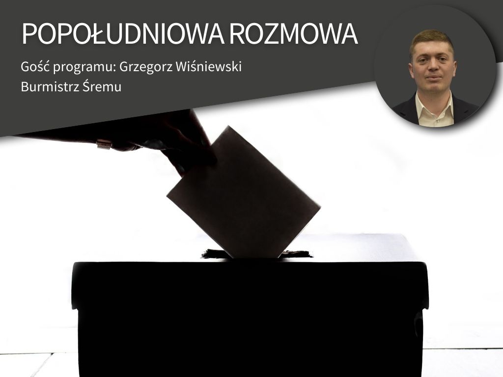 burmistrz śremu popołudniowa rozmowa - Maciej Trzciński - Radio Poznań