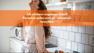 Jak zdrowo rozpocząć dzień? Poradnik pełen energii i zdrowych nawyków