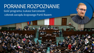 Partia Razem nie wejdzie do rządu - zapewnia Łukasz Garczewski