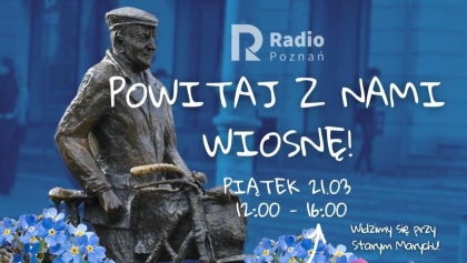 Radio Poznań i Stary Marych wspólnie przywitają wiosnę!